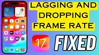 How To Fix Lagging And Dropping Frame Rate Issue On iPhone iOS 17