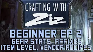 Crafting with Ziz - EP 2: Gear, ilvl, Vendor Recipes - For Beginners