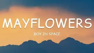 Boy In Space - Mayflowers (Lyrics)🎵