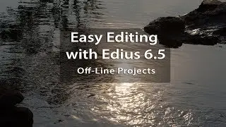 Easy Editing with Edius 6.5: Offline Projects