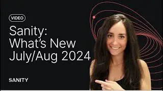 Sanity: What's New. July & August 2024