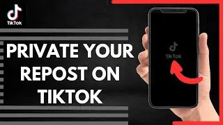 How To Private Your Repost On TikTok