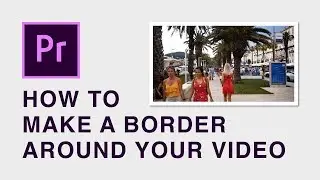 How to create a border around a video (the correct way)