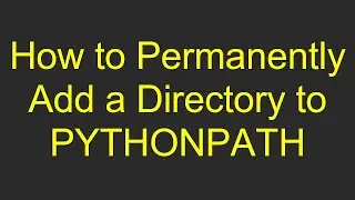 How to Permanently Add a Directory to PYTHONPATH