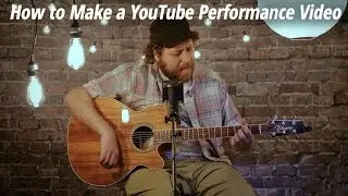 How to Make a YouTube Performance Video