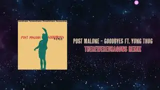 Post Malone - Goodbyes ft. Young Thug ( ThereWereDragons Remix)