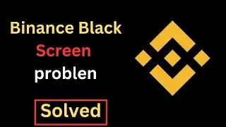 Fix Binance App Black Screen Problem