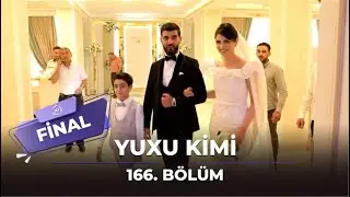 Yuxu Kimi 166.Bölüm  FİNAL