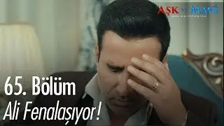 Ali fenalaşıyor! - Aşk ve Mavi 65.Bölüm