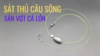 Cách buộc thẻo câu ( chì dưới – chì chạy ) kỹ thuật cao | Săn hàng khủng mạnh kinh ngạc