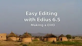 Easy Editing with Edius 6.5 How to make a DVD