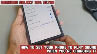 How to set your Samsung Galaxy S24 Ultra to play sound when youre charging it