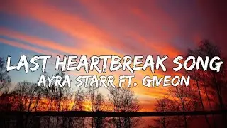 Ayra Starr - Last Heartbreak Song ft. Giveon (Speedup Lyrics)