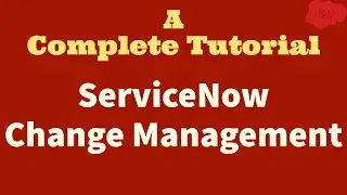 #1 #ServiceNow #Change #Management | A Complete Tutorial for #ServiceNow Admins and IT Users