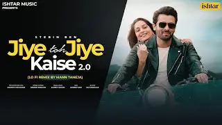 Jiye Toh Jiye Kaise 2 0 Lo - Fi Remix | Lyrical Video | Stebin Ben | Mann Taneja | Nadeem | Shravan