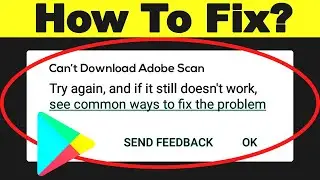 Fix: Cant Download Adobe Scan App Error On Google Play Store Problem Solved