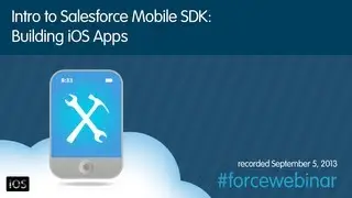 Intro to Salesforce Mobile SDK: Building iOS Apps Webinar