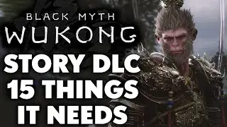 Black Myth: Wukong Story Expansion DLC - 15 Things IT NEEDS