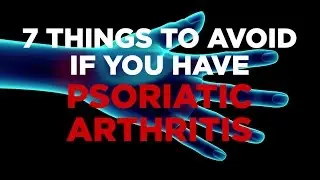 7 Things to Avoid if you have Psoriatic Arthritis