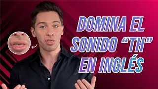 PRONUNCIACIÓN EN INGLÉS: Cómo pronunciar la TH en inglés