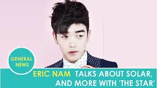 Eric Nam talks about Solar, singing for Heidi Klum, and more with The Star