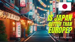 How JAPAN became better than EUROPE to live