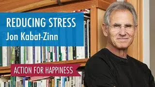 Reducing Stress - with Jon Kabat-Zinn