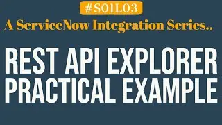 Practical Demo of REST API Explorer in ServiceNow | 4MV4D | S01L03