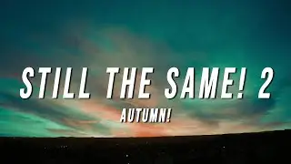 Autumn! - Still The Same! 2 (Lyrics)