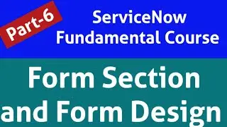 Form section | form sections in servicenow | ServiceNow forms | servicenow form design