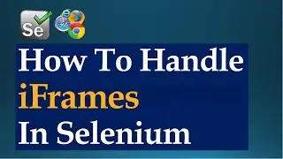 How To Handle Frames In Selenium WebDriver | Java Beginners Tutorial