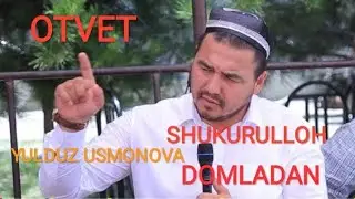 SHUKURULLOH DOMLADAN YULDUZ USMONOVAGA OTVET | ШУКУРУЛЛОХ ДОМЛА ЙУЛДУЗ УСМОНОВАГА ОТВЕТ