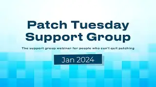 Patch Tuesday Support Group Webinar - January 2024 - Patch My PC