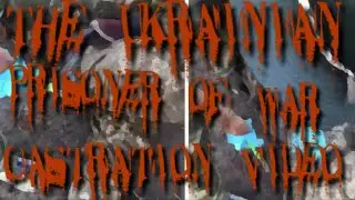 The Ukrainian Prisoner Of War Castration Video