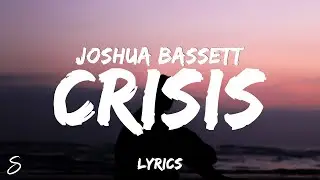 Joshua Bassett - Crisis (Lyrics)