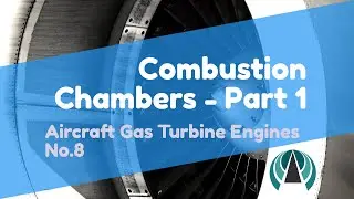 Combustion Chambers Part 1 - Aircraft Gas Turbine Engines #08