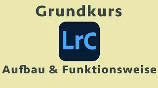 Lightroom Classic verstehen (1/6) - Aufbau & Funktionsweise