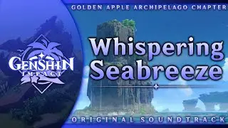 Whispering Seabreeze | Genshin Impact Original Soundtrack: Golden Apple Archipelago Chapter