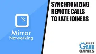 Unity Multiplayer With Mirror - Synchronizing Remote Calls To Late Joiners (Tutorial Preview)