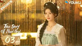 ENG SUB【Special Edition】The Story of Pearl Girl EP03 | Zhao Lusi / Liu Yuning | YOUKU