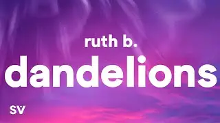 Ruth B. - Dandelions (Lyrics)