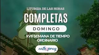 Oración de la noche (Completas), DOMINGO 28 DE JULIO  2024  XVII Semana Tiempo Ordinario  #Cathopray