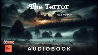 The Terror by Arthur Machen | Full Audiobook | 