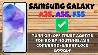 Turn On/Off Trust Agents for Bixby Routines/Air Command/Smart Lock Google Samsung A35, A55, F55