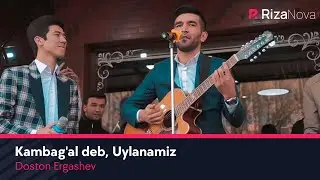 Doston Ergashev - Kambag'al deb, Uylanamiz (Dil Shad)