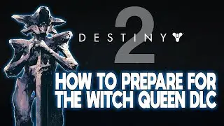 Destiny 2 - How to Prepare for the Witch Queen Expansion for Beginners