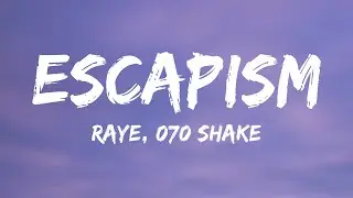 RAYE, 070 Shake - Escapism (Lyrics)