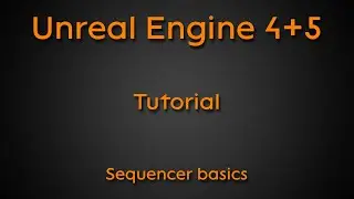 Tutorial: Sequencers basics - Unreal Engine 4 + Unreal Engine 5