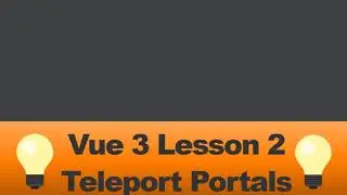 Vue 3 Crash Course: Lesson 2 ~ Teleportation Portals (Vue 3 Teleport Component)