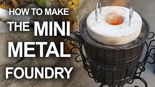 How To Make The Mini Metal Foundry